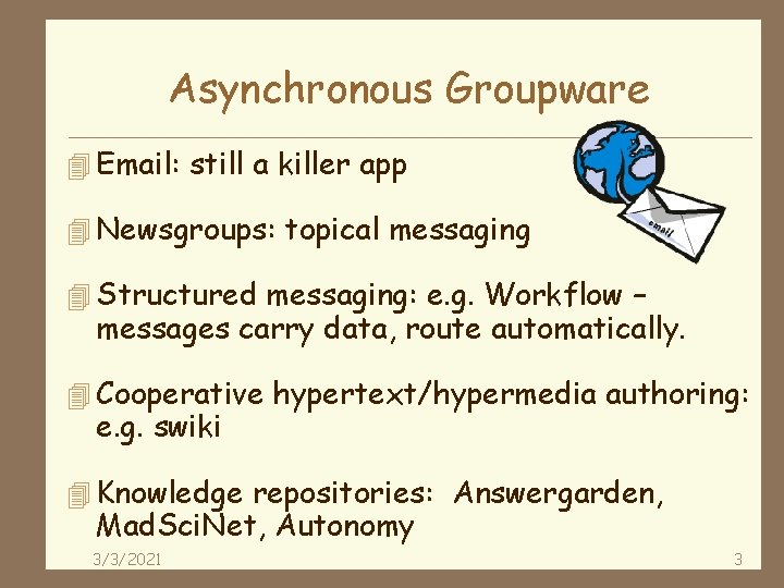 Asynchronous Groupware 4 Email: still a killer app 4 Newsgroups: topical messaging 4 Structured