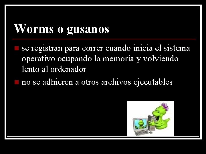 Worms o gusanos se registran para correr cuando inicia el sistema operativo ocupando la
