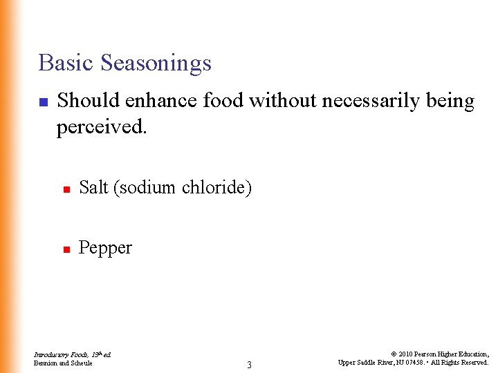 Basic Seasonings n Should enhance food without necessarily being perceived. n Salt (sodium chloride)