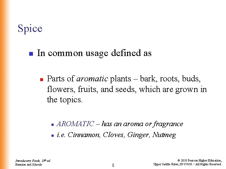 Spice n In common usage defined as n Parts of aromatic plants – bark,