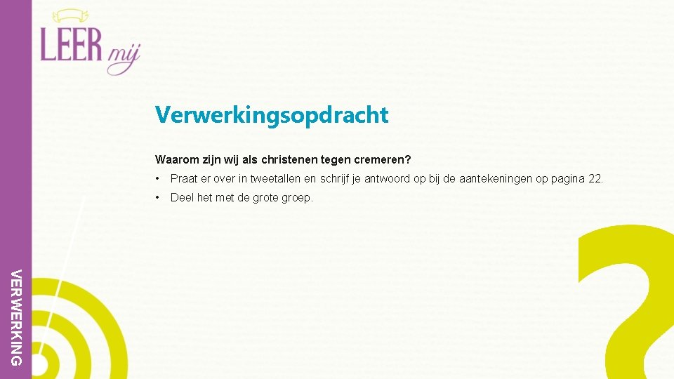 Verwerkingsopdracht Waarom zijn wij als christenen tegen cremeren? • Praat er over in tweetallen