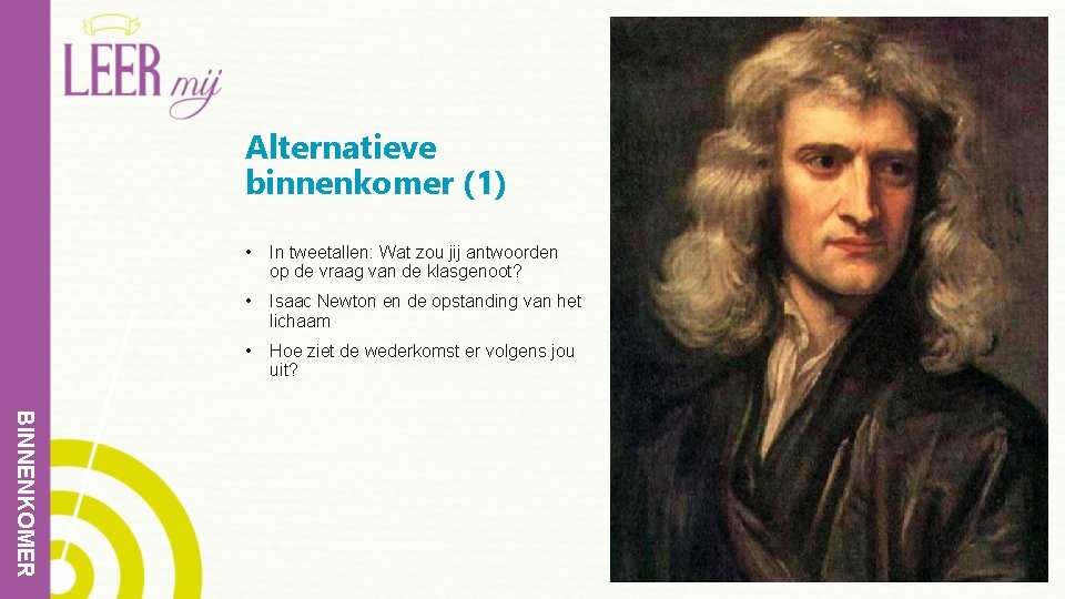 Alternatieve binnenkomer (1) • In tweetallen: Wat zou jij antwoorden op de vraag van