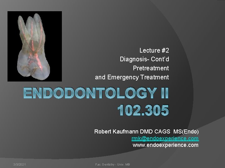 Lecture #2 Diagnosis- Cont’d Pretreatment and Emergency Treatment ENDODONTOLOGY II 102. 305 Robert Kaufmann