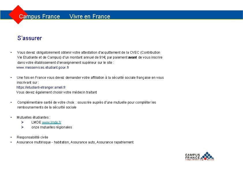  Campus France Vivre en France S’assurer • Vous devez obligatoirement obtenir votre attestation