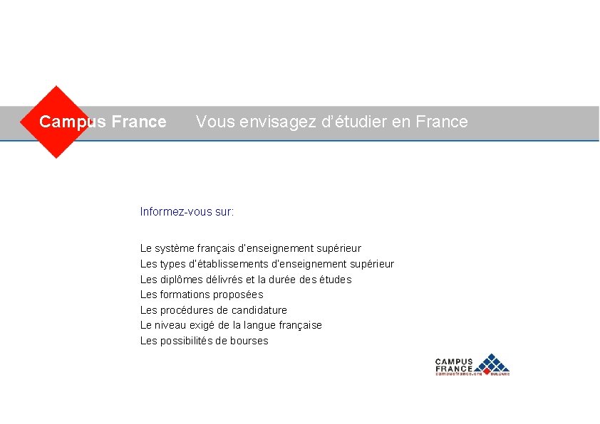 Campus France Vous envisagez d’étudier en France Informez-vous sur: Le système français d’enseignement supérieur
