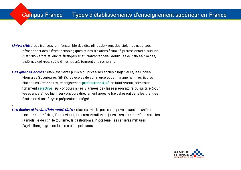  Campus France Types d’établissements d’enseignement supérieur en France Universités : publics, couvrent l’ensemble