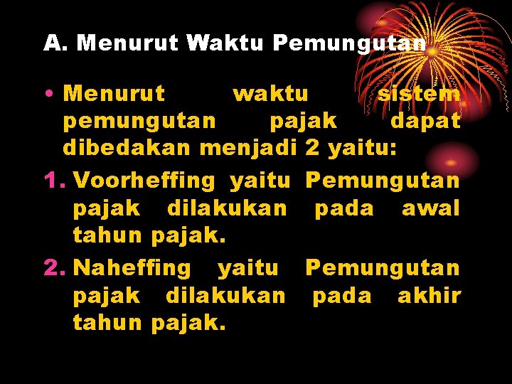 A. Menurut Waktu Pemungutan • Menurut waktu sistem pemungutan pajak dapat dibedakan menjadi 2