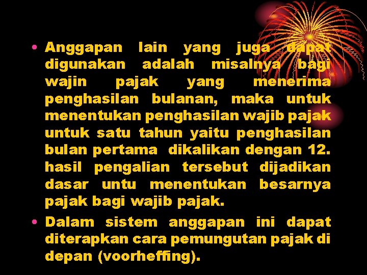  • Anggapan lain yang juga dapat digunakan adalah misalnya bagi wajin pajak yang