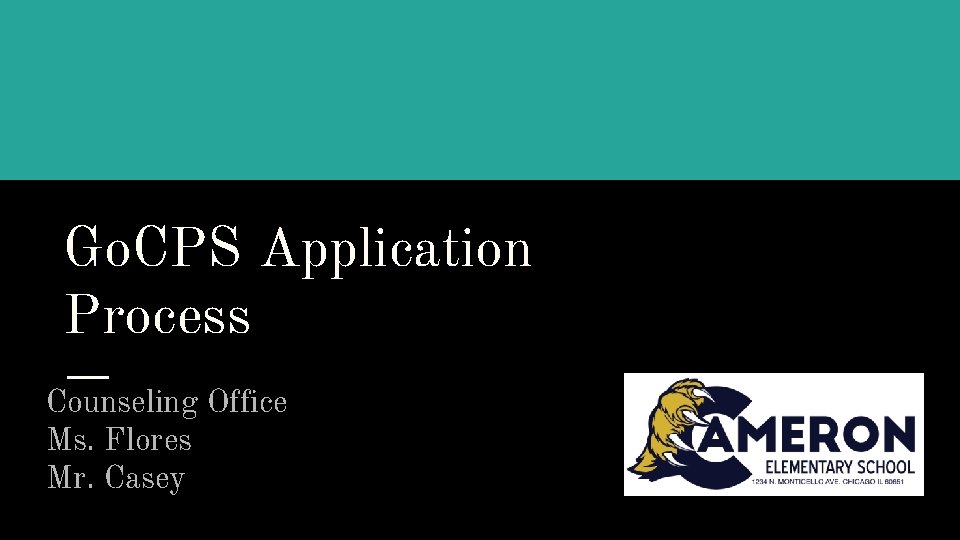 Go. CPS Application Process Counseling Office Ms. Flores Mr. Casey 