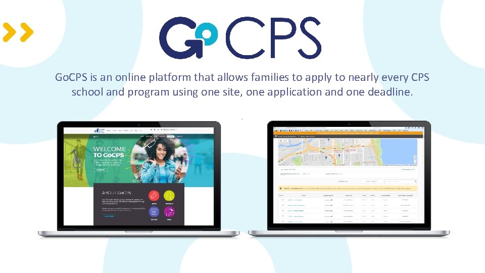 Go. CPS is an online platform that allows families to apply to nearly every