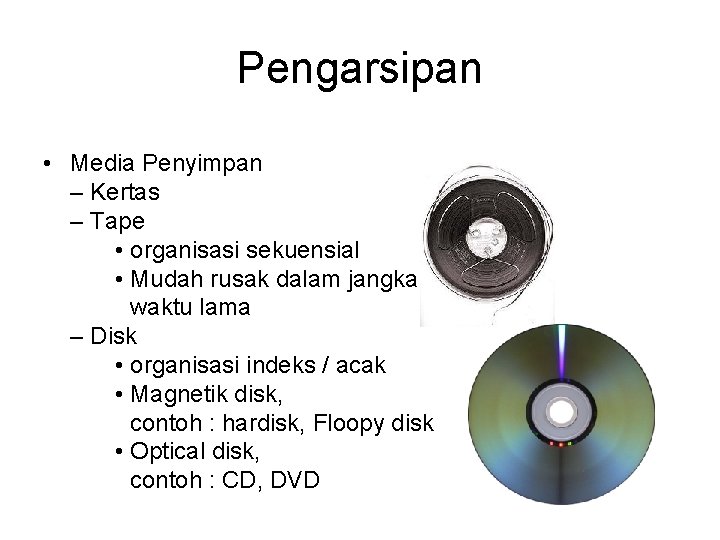 Pengarsipan • Media Penyimpan – Kertas – Tape • organisasi sekuensial • Mudah rusak