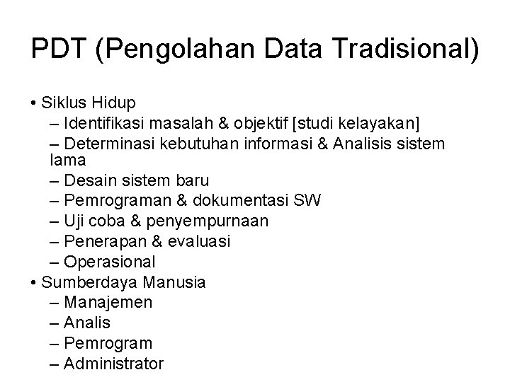 PDT (Pengolahan Data Tradisional) • Siklus Hidup – Identifikasi masalah & objektif [studi kelayakan]