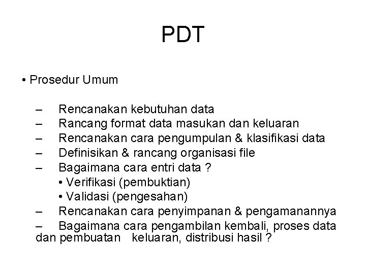 PDT • Prosedur Umum – – – Rencanakan kebutuhan data Rancang format data masukan