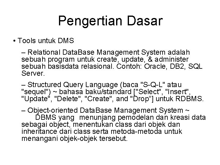 Pengertian Dasar • Tools untuk DMS – Relational Data. Base Management System adalah sebuah