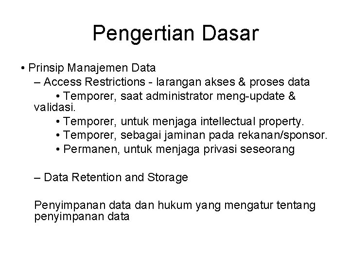 Pengertian Dasar • Prinsip Manajemen Data – Access Restrictions - larangan akses & proses