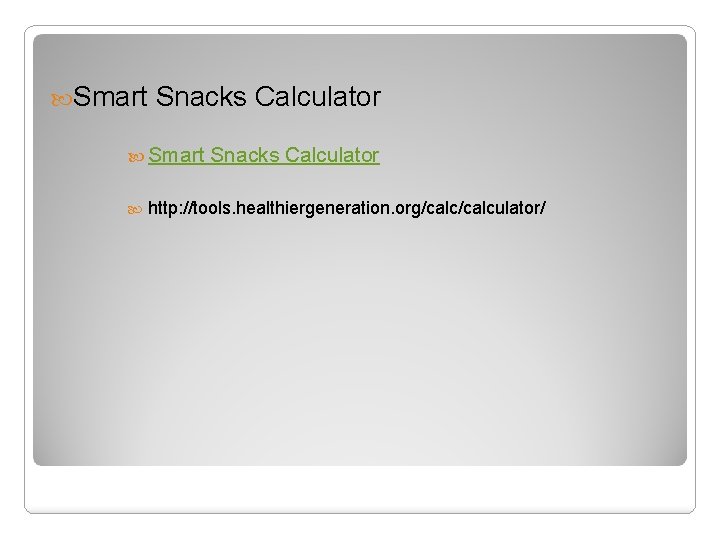  Smart Snacks Calculator Smart Snacks Calculator http: //tools. healthiergeneration. org/calculator/ 