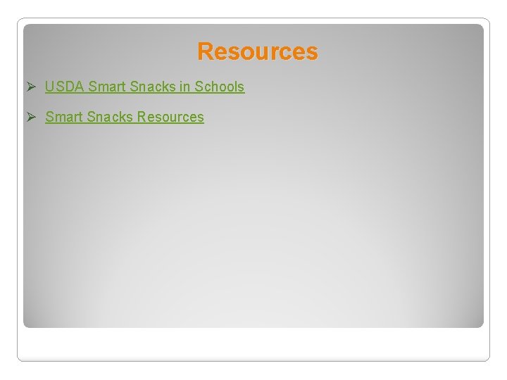 Resources Ø USDA Smart Snacks in Schools Ø Smart Snacks Resources 