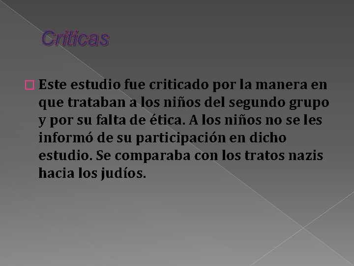 Criticas � Este estudio fue criticado por la manera en que trataban a los Criticas � Este estudio fue criticado por la manera en que trataban a los