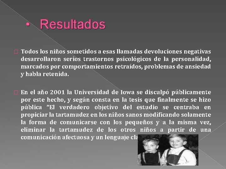 • Resultados � Todos los niños sometidos a esas llamadas devoluciones negativas desarrollaron • Resultados � Todos los niños sometidos a esas llamadas devoluciones negativas desarrollaron