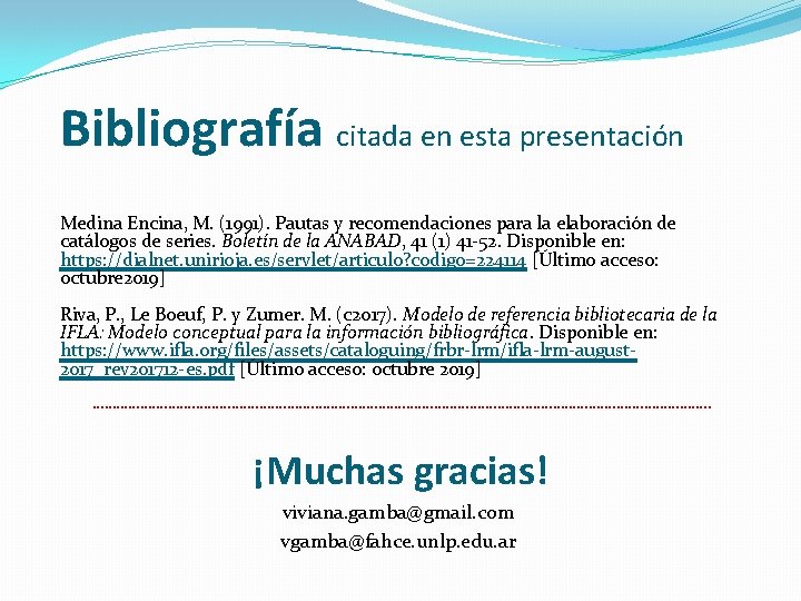 Bibliografía citada en esta presentación Medina Encina, M. (1991). Pautas y recomendaciones para la