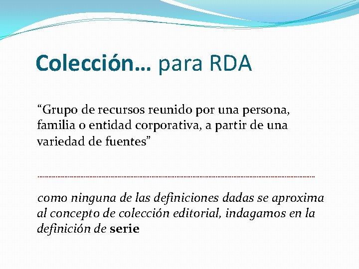 Colección… para RDA “Grupo de recursos reunido por una persona, familia o entidad corporativa,