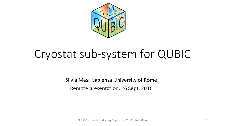 Cryostat sub-system for QUBIC Silvia Masi, Sapienza University of Rome Remote presentation, 26 Sept.