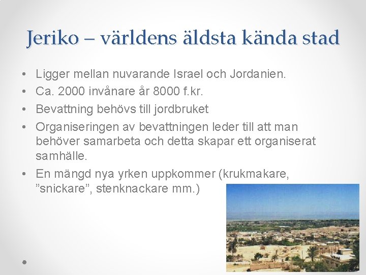 Jeriko – världens äldsta kända stad • • Ligger mellan nuvarande Israel och Jordanien. Jeriko – världens äldsta kända stad • • Ligger mellan nuvarande Israel och Jordanien.