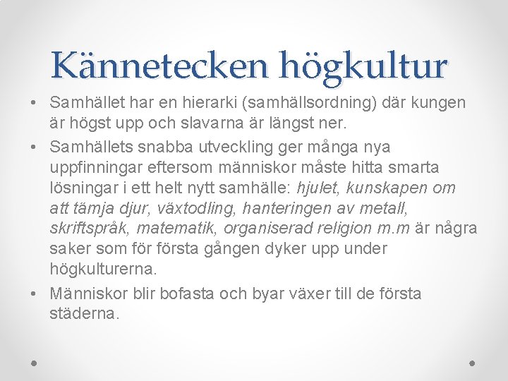 Kännetecken högkultur • Samhället har en hierarki (samhällsordning) där kungen är högst upp och Kännetecken högkultur • Samhället har en hierarki (samhällsordning) där kungen är högst upp och