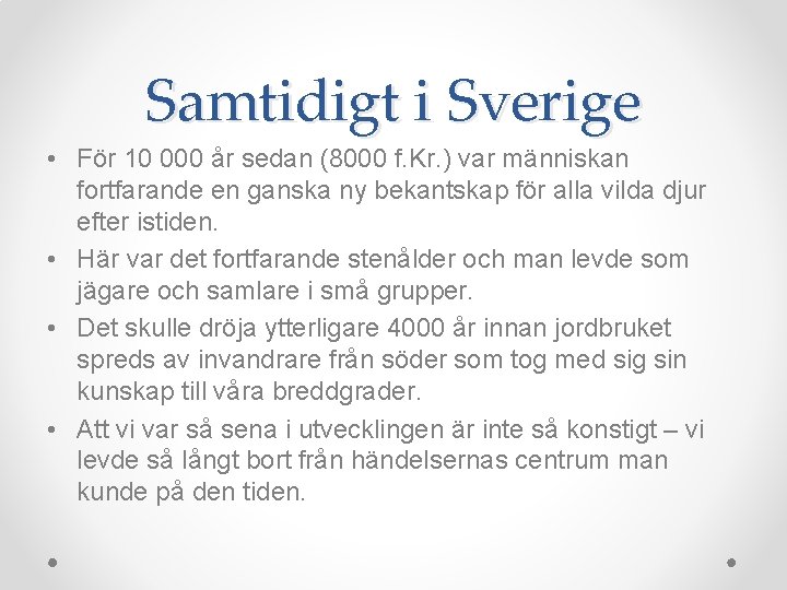 Samtidigt i Sverige • För 10 000 år sedan (8000 f. Kr. ) var Samtidigt i Sverige • För 10 000 år sedan (8000 f. Kr. ) var
