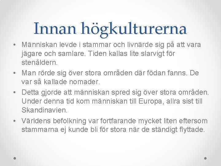 Innan högkulturerna • Människan levde i stammar och livnärde sig på att vara jägare Innan högkulturerna • Människan levde i stammar och livnärde sig på att vara jägare