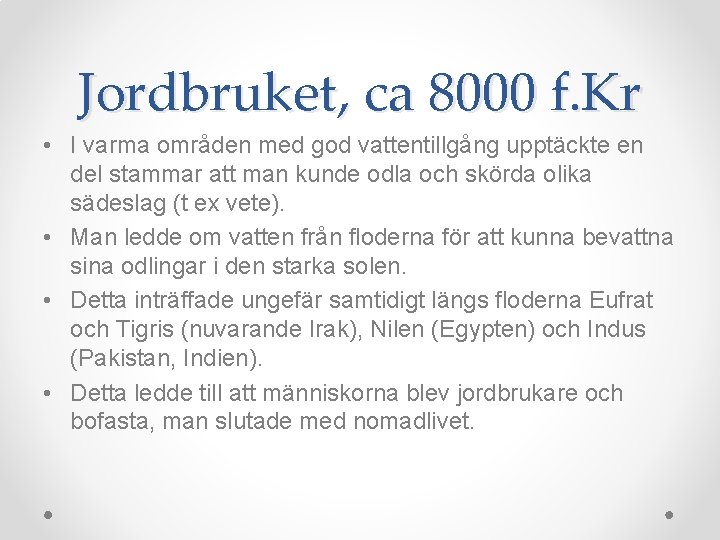 Jordbruket, ca 8000 f. Kr • I varma områden med god vattentillgång upptäckte en Jordbruket, ca 8000 f. Kr • I varma områden med god vattentillgång upptäckte en
