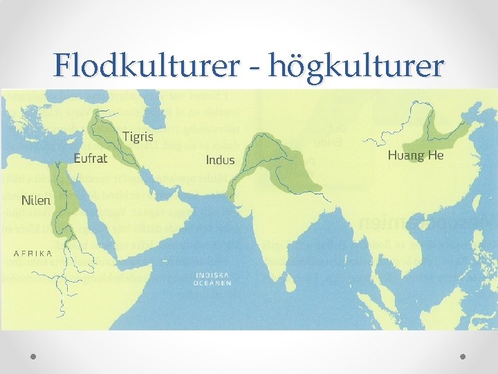 Flodkulturer - högkulturer Flodkulturer - högkulturer
