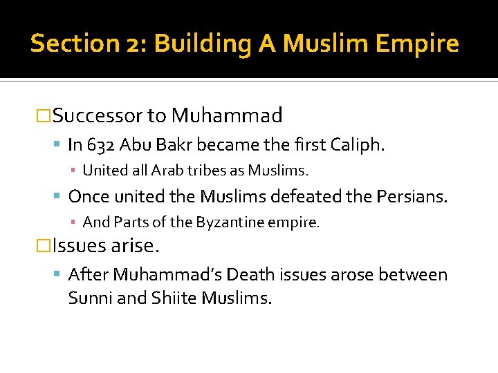 Section 2: Building A Muslim Empire �Successor to Muhammad In 632 Abu Bakr became