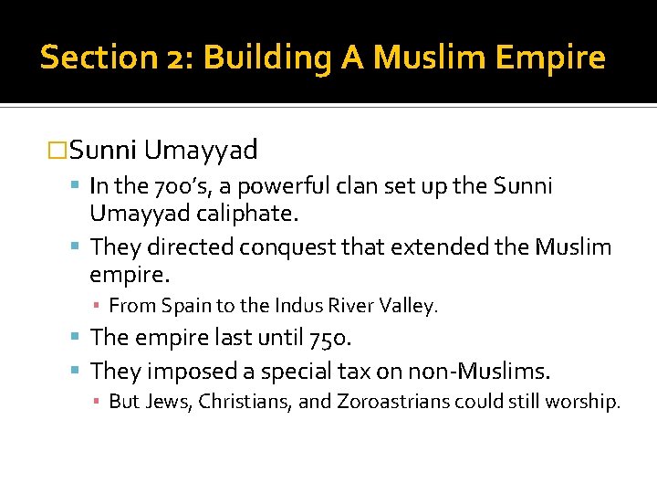Section 2: Building A Muslim Empire �Sunni Umayyad In the 700’s, a powerful clan