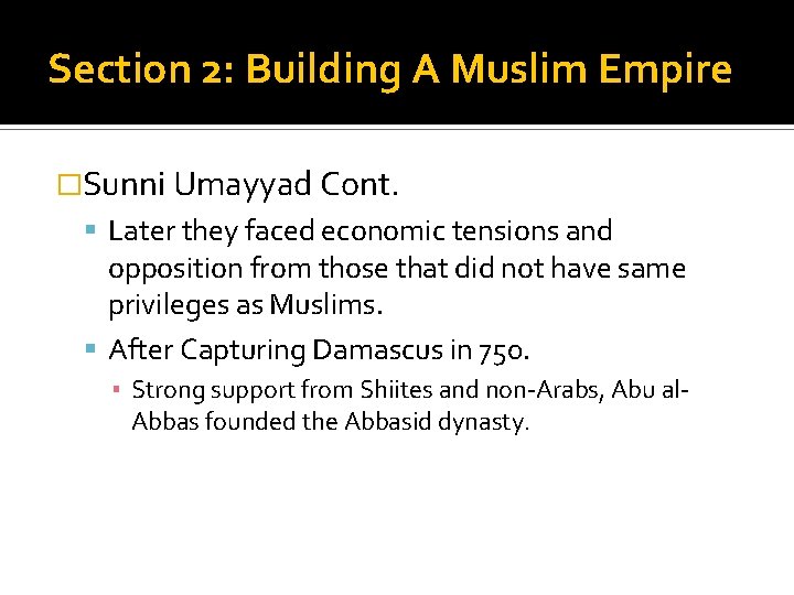 Section 2: Building A Muslim Empire �Sunni Umayyad Cont. Later they faced economic tensions