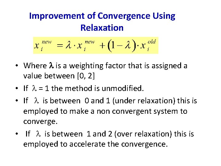 Improvement of Convergence Using Relaxation • Where is a weighting factor that is assigned