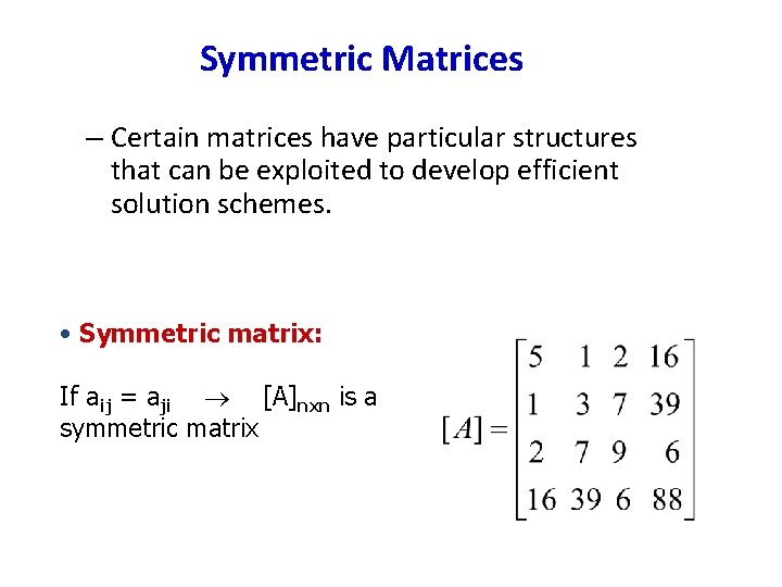 Symmetric Matrices – Certain matrices have particular structures that can be exploited to develop