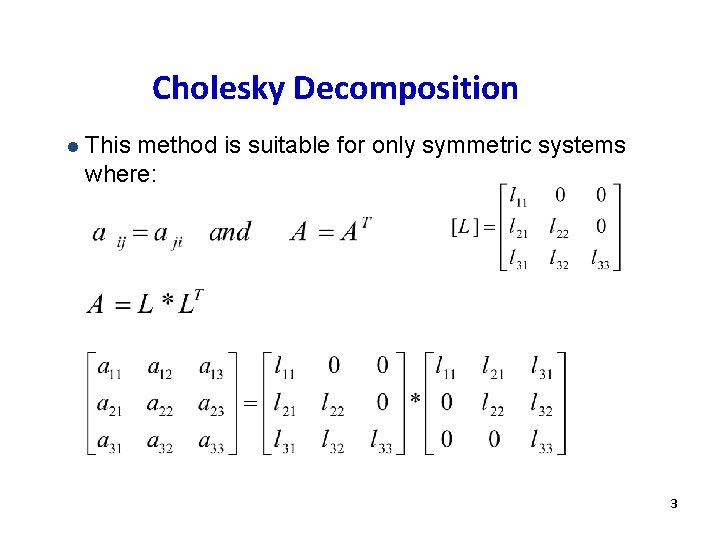Cholesky Decomposition l This method is suitable for only symmetric systems where: 3 