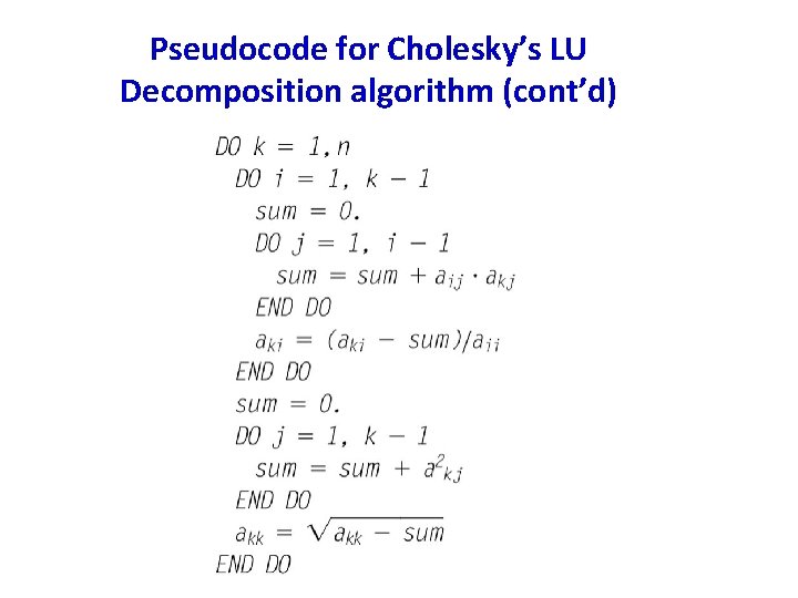 Pseudocode for Cholesky’s LU Decomposition algorithm (cont’d) 