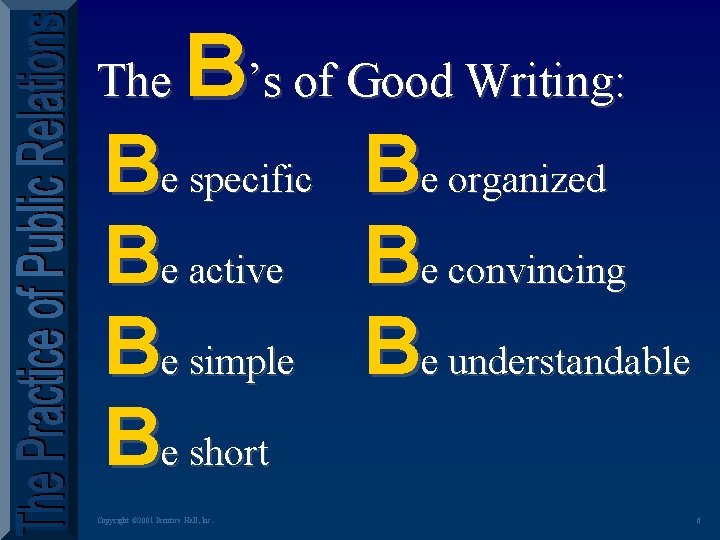 The B’s of Good Writing: Be specific Be active Be simple Be short Copyright