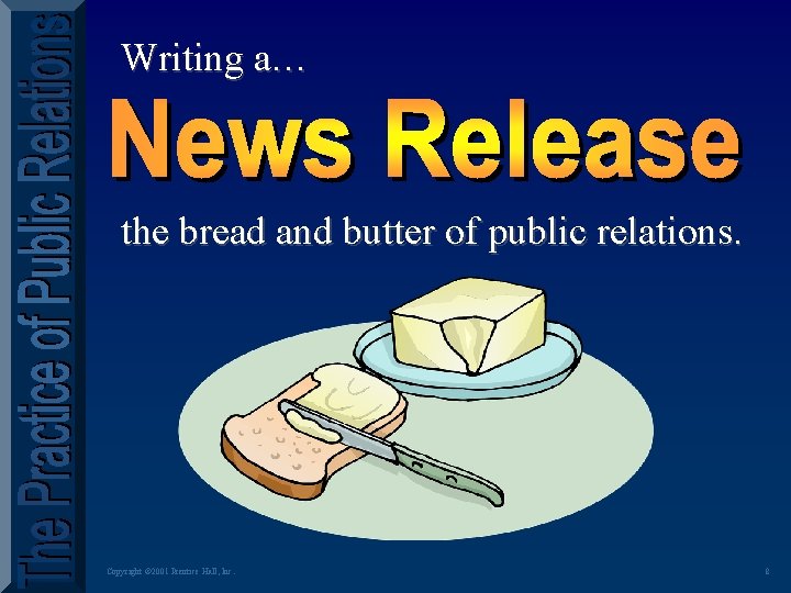 Writing a… the bread and butter of public relations. Copyright © 2001 Prentice Hall,