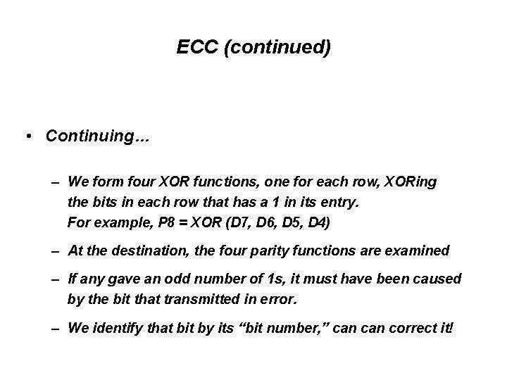 ECC (continued) • Continuing… – We form four XOR functions, one for each row, ECC (continued) • Continuing… – We form four XOR functions, one for each row,