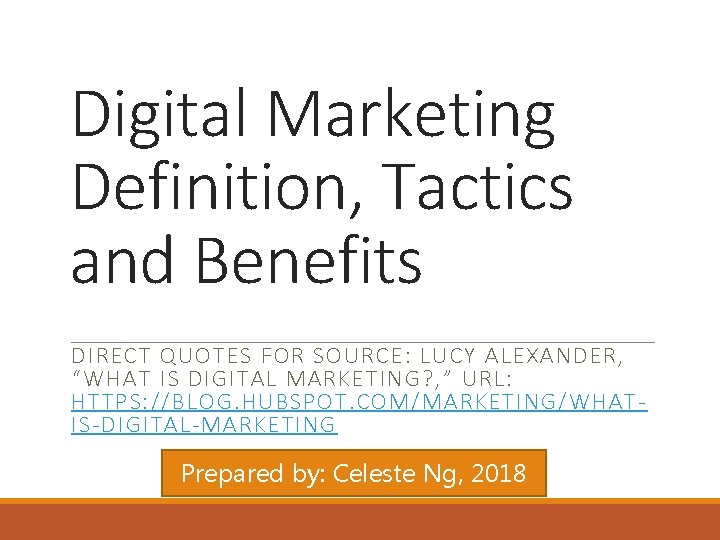 Digital Marketing Definition, Tactics and Benefits DIRECT QUOTES FOR SOURCE: LUCY ALEXANDER, “WHAT IS