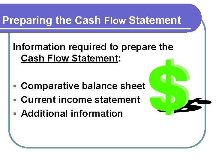 Preparing the Cash Flow Statement Information required to prepare the Cash Flow Statement: Comparative Preparing the Cash Flow Statement Information required to prepare the Cash Flow Statement: Comparative