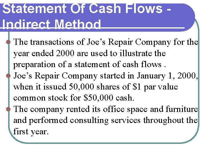 Statement Of Cash Flows - Indirect Method l The transactions of Joe’s Repair Company Statement Of Cash Flows - Indirect Method l The transactions of Joe’s Repair Company