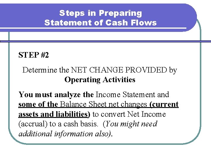 Steps in Preparing Statement of Cash Flows STEP #2 Determine the NET CHANGE PROVIDED Steps in Preparing Statement of Cash Flows STEP #2 Determine the NET CHANGE PROVIDED