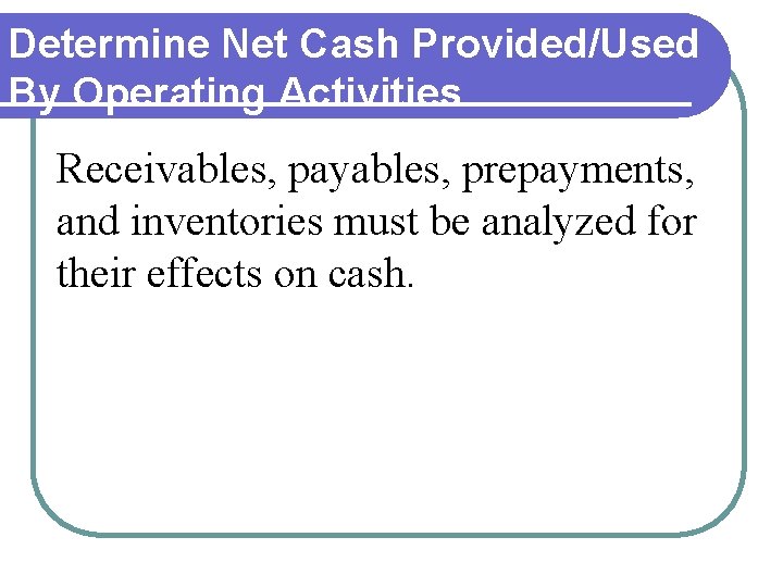 Determine Net Cash Provided/Used By Operating Activities Receivables, payables, prepayments, and inventories must be Determine Net Cash Provided/Used By Operating Activities Receivables, payables, prepayments, and inventories must be