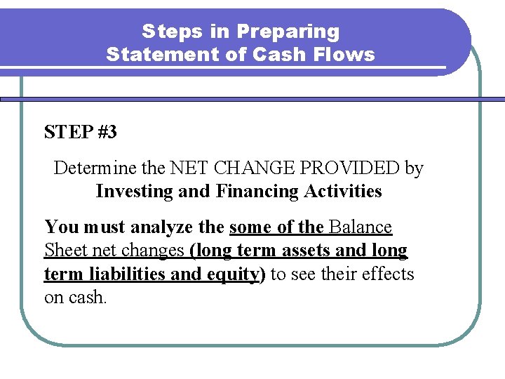 Steps in Preparing Statement of Cash Flows STEP #3 Determine the NET CHANGE PROVIDED Steps in Preparing Statement of Cash Flows STEP #3 Determine the NET CHANGE PROVIDED