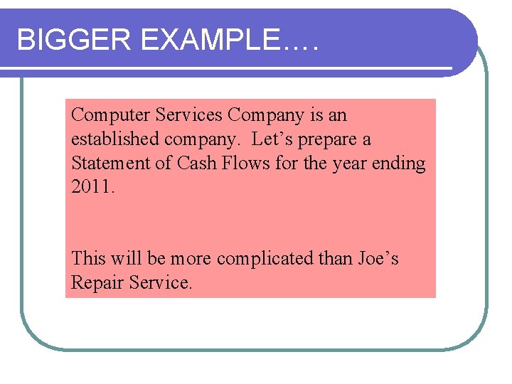 BIGGER EXAMPLE…. Computer Services Company is an established company. Let’s prepare a Statement of BIGGER EXAMPLE…. Computer Services Company is an established company. Let’s prepare a Statement of