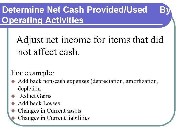 Determine Net Cash Provided/Used By Operating Activities Adjust net income for items that did Determine Net Cash Provided/Used By Operating Activities Adjust net income for items that did
